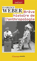 Florence WEBER. Brève histoire de l’anthropologie. Flammarion, coll. « Champs Essais », 2015